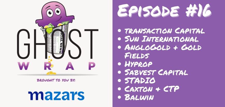 Ghost Wrap #16 (Transaction Capital | Sun International | AngloGold + Gold Fields | Hyprop | Sabvest Capital | STADIO | Caxton | Balwin)