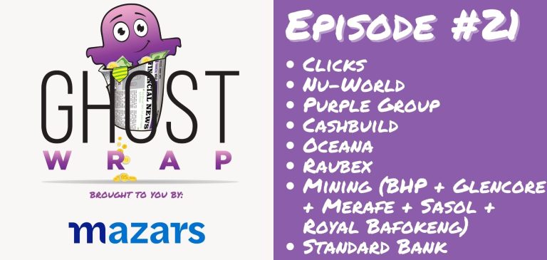 Ghost Wrap #21 (Clicks | Nu-World | Purple Group | Cashbuild | Oceana | Raubex | Mining Production (BHP + Glencore + Merafe + Sasol + Royal Bafokeng) | Standard Bank)