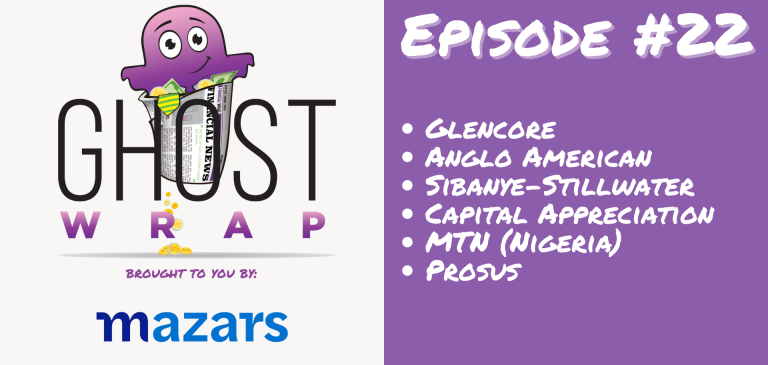 Ghost Wrap #22 (Glencore | Anglo American | Sibanye-Stillwater | Capital Appreciation | MTN Nigeria | Prosus)