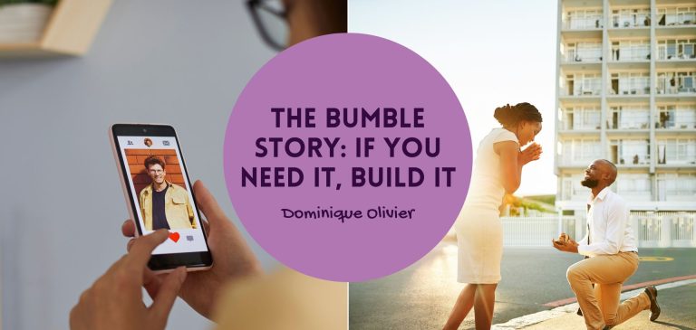 The Bumble story: if you need it, build it