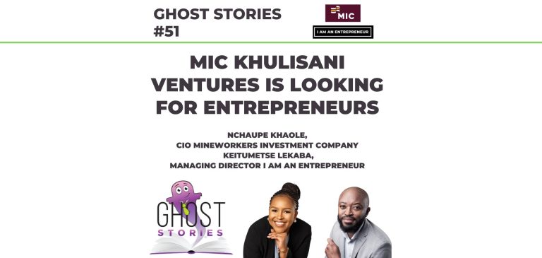 GHOST STORIES #51: MIC Khulisani Ventures is looking for entrepreneurs